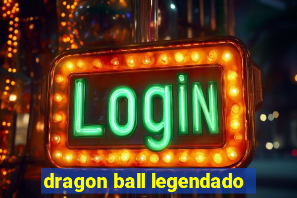 dragon ball legendado